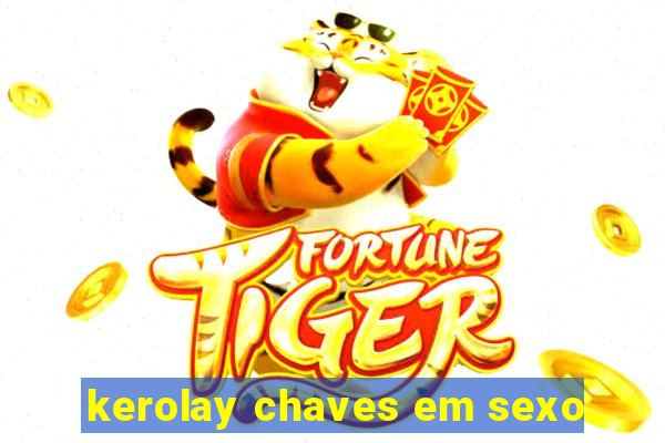 kerolay chaves em sexo